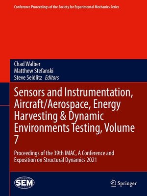 cover image of Sensors and Instrumentation, Aircraft/Aerospace, Energy Harvesting & Dynamic Environments Testing, Volume 7: Proceedings of the 39th IMAC, a Conference and Exposition on Structural Dynamics 2021
